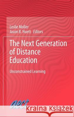 The Next Generation of Distance Education: Unconstrained Learning Moller, Leslie 9781461417842