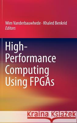 High-Performance Computing Using FPGAs Wim Vanderbauwhede 9781461417903