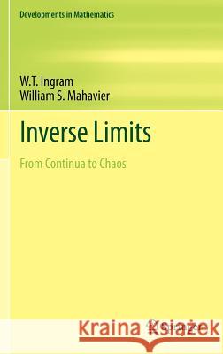 Inverse Limits: From Continua to Chaos Ingram, W. T. 9781461417965 Springer, Berlin