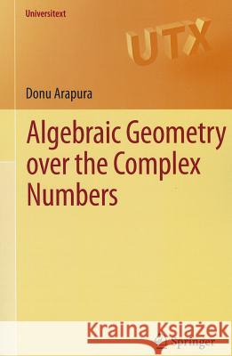 Algebraic Geometry Over the Complex Numbers Arapura, Donu 9781461418085 Springer, Berlin