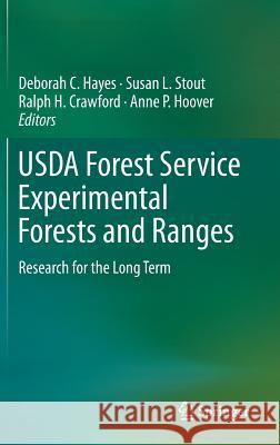 USDA Forest Service Experimental Forests and Ranges: Research for the Long Term Hayes, Deborah C. 9781461418177