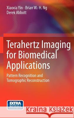 Terahertz Imaging for Biomedical Applications: Pattern Recognition and Tomographic Reconstruction Yin, Xiaoxia 9781461418207