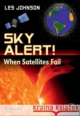 Sky Alert!: When Satellites Fail Johnson, Les 9781461418290 0