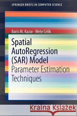 Spatial Autoregression (Sar) Model: Parameter Estimation Techniques Kazar, Baris M. 9781461418412 Springer