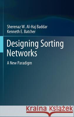 Designing Sorting Networks: A New Paradigm Al-Haj Baddar, Sherenaz W. 9781461418504 Springer, Berlin