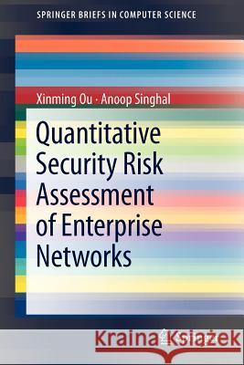 Quantitative Security Risk Assessment of Enterprise Networks Xinming Ou Anoop Singhal 9781461418597 Springer