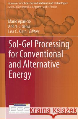 Sol-Gel Processing for Conventional and Alternative Energy Mario Aparicio Andrei Jitianu Lisa Klein 9781461419563 Springer-Verlag New York Inc.