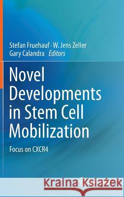 Novel Developments in Stem Cell Mobilization: Focus on Cxcr4 Fruehauf, Stefan 9781461419594 Springer
