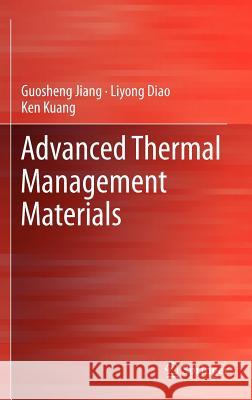 Advanced Thermal Management Materials Guosheng Jiang Liyong Diao Ken Kuang 9781461419624 Springer