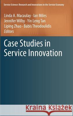 Case Studies in Service Innovation Linda A. Macaulay Linda A. Macaulay Ian Miles 9781461419716 Springer