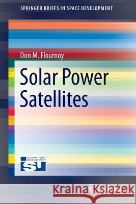 Solar Power Satellites Don M. Flournoy 9781461419990 Springer