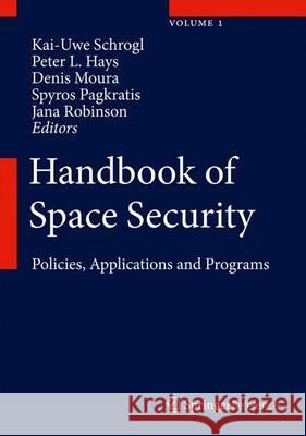 Handbook of Space Security, Volume 1: Policies, Applications and Programs Schrogl, Kai-Uwe 9781461420286 Springer