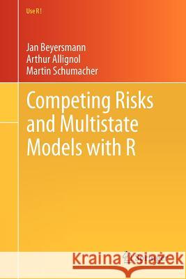 Competing Risks and Multistate Models with R Jan Beyersmann Martin Schumacher Arthur Allignol 9781461420347 Springer