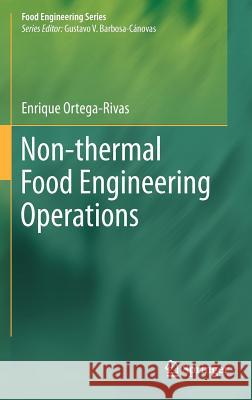 Non-Thermal Food Engineering Operations Ortega-Rivas, Enrique 9781461420378 Springer