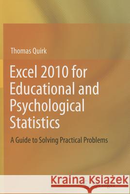 Excel 2010 for Educational and Psychological Statistics: A Guide to Solving Practical Problems Quirk, Thomas J. 9781461420705