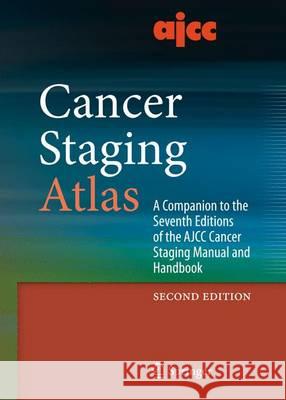 Ajcc Cancer Staging Atlas: A Companion to the Seventh Editions of the Ajcc Cancer Staging Manual and Handbook Compton, Carolyn C. 9781461420798 Springer, Berlin