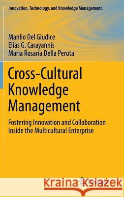 Cross-Cultural Knowledge Management: Fostering Innovation and Collaboration Inside the Multicultural Enterprise Del Giudice, Manlio 9781461420880