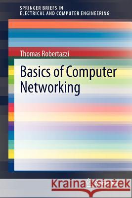 Basics of Computer Networking Thomas Robertazzi 9781461421030 Springer