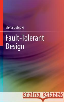 Fault-Tolerant Design Elena Dubrova 9781461421122 Springer