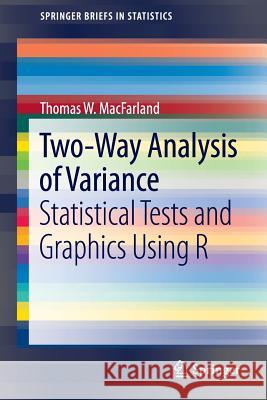 Two-Way Analysis of Variance: Statistical Tests and Graphics Using R Macfarland, Thomas W. 9781461421337 Springer-Verlag New York Inc.