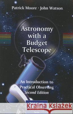 Astronomy with a Budget Telescope: An Introduction to Practical Observing Moore, Patrick 9781461421603