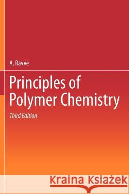 Principles of Polymer Chemistry Abe Ravve 9781461422112