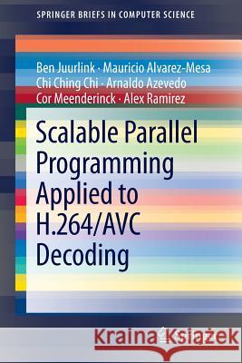 Scalable Parallel Programming Applied to H.264/Avc Decoding Juurlink, Ben 9781461422297 Springer