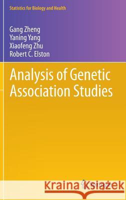 Analysis of Genetic Association Studies Gang Zheng Yaning Yang Xiaofeng Zhu 9781461422440 Springer