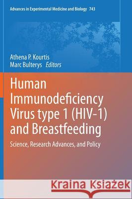 Human Immunodeficiency Virus Type 1 (Hiv-1) and Breastfeeding: Science, Research Advances, and Policy Kourtis, Athena P. 9781461422501 Springer-Verlag New York Inc.