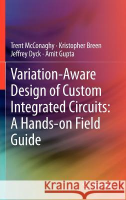 Variation-Aware Design of Custom Integrated Circuits: A Hands-On Field Guide McConaghy, Trent 9781461422686