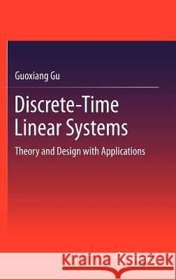 Discrete-Time Linear Systems: Theory and Design with Applications Gu, Guoxiang 9781461422808