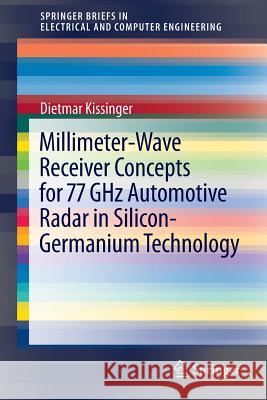 Millimeter-Wave Receiver Concepts for 77 Ghz Automotive Radar in Silicon-Germanium Technology Kissinger, Dietmar 9781461422891 Springer