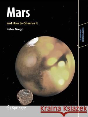 Mars and How to Observe It  Grego 9781461423010 0