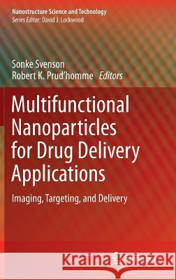 Multifunctional Nanoparticles for Drug Delivery Applications: Imaging, Targeting, and Delivery Svenson, Sonke 9781461423041 Springer