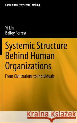 Systemic Structure Behind Human Organizations: From Civilizations to Individuals Lin, Yi 9781461423102 Springer, Berlin
