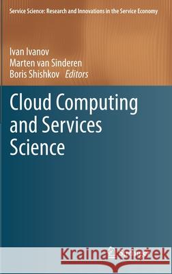 Cloud Computing and Services Science Ivan Ivanov Marten Va Boris Shishkov 9781461423256