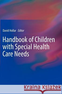 Handbook of Children with Special Health Care Needs David Hollar 9781461423348 Springer