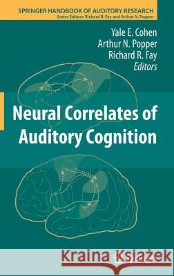 Neural Correlates of Auditory Cognition Yale Cohen Arthur N. Popper Richard R. Fay 9781461423492