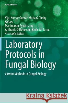 Laboratory Protocols in Fungal Biology: Current Methods in Fungal Biology Gupta, Vijai Kumar 9781461423553 Springer