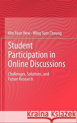 Student Participation in Online Discussions: Challenges, Solutions, and Future Research Hew, Khe Foon 9781461423690