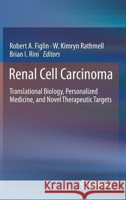 Renal Cell Carcinoma: Translational Biology, Personalized Medicine, and Novel Therapeutic Targets Figlin, Robert A. 9781461423997 Springer