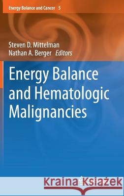 Energy Balance and Hematologic Malignancies: Energy Balance and Cancer 5 Mittelman, Steven D. 9781461424024 Springer