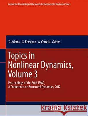 Topics in Nonlinear Dynamics, Volume 3: Proceedings of the 30th Imac, a Conference on Structural Dynamics, 2012 Adams, D. 9781461424154