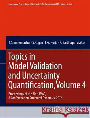 Topics in Model Validation and Uncertainty Quantification, Volume 4: Proceedings of the 30th Imac, a Conference on Structural Dynamics, 2012 Simmermacher, T. 9781461424307 Springer