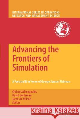 Advancing the Frontiers of Simulation: A Festschrift in Honor of George Samuel Fishman Alexopoulos, Christos 9781461424536 Springer