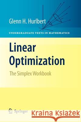 Linear Optimization: The Simplex Workbook Hurlbert, Glenn 9781461424550