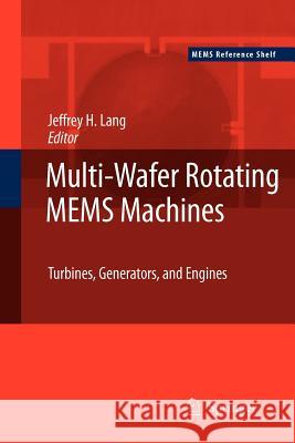 Multi-Wafer Rotating Mems Machines: Turbines, Generators, and Engines Lang, Jeffrey 9781461424598 Springer