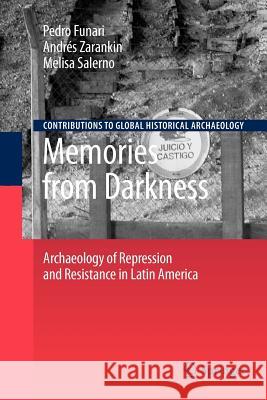 Memories from Darkness: Archaeology of Repression and Resistance in Latin America Funari, Pedro 9781461424604 0