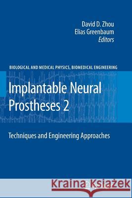 Implantable Neural Prostheses 2: Techniques and Engineering Approaches Zhou, David 9781461424673 Springer
