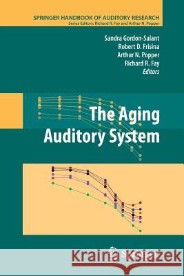 The Aging Auditory System Sandra Gordon-Salant Robert D. Frisina Richard R. Fay 9781461424949 Springer